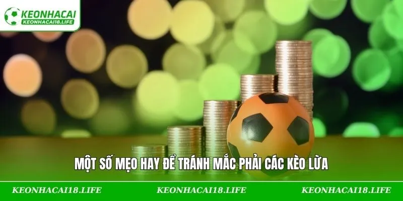 Một số mẹo hay để tránh mắc phải các kèo lừa